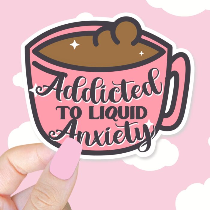 Addicted To Liquid Anxiety Sticker