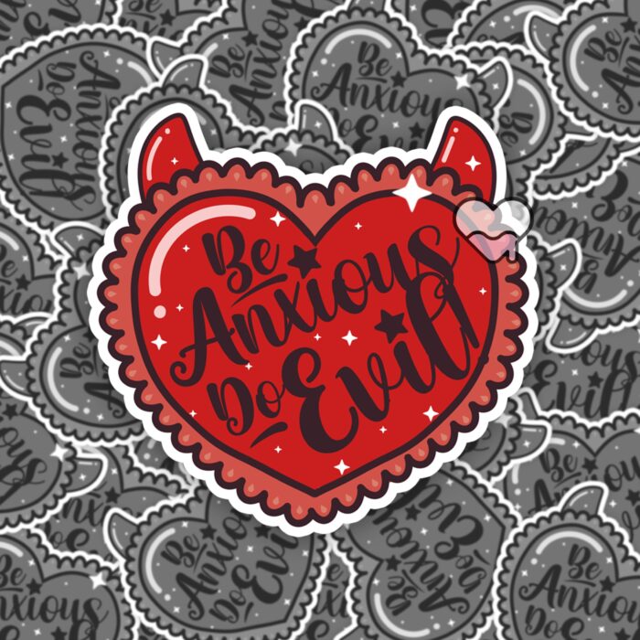 Be Anxious Do Evil Sticker