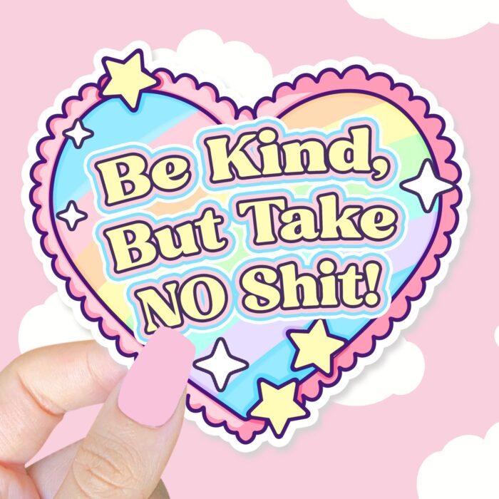 Be Kind But Take No Shit Sticker