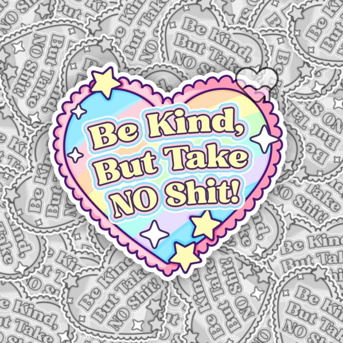 Be Kind But Take No Shit Sticker