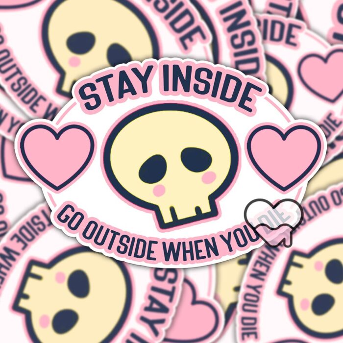Stay Inside Go Outside When You Die Sticker