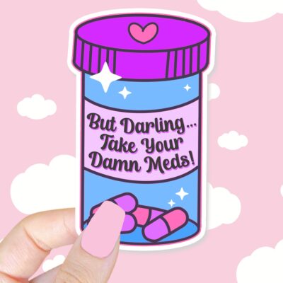 But Darling Take Your Meds Sticker