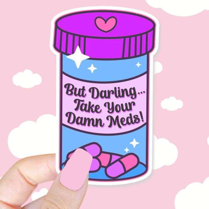 But Darling Take Your Meds Sticker
