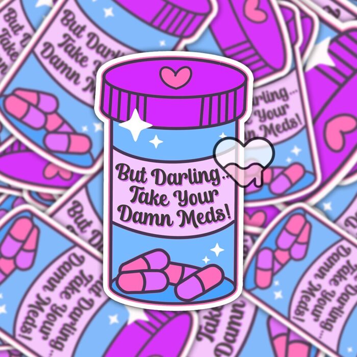 But Darling Take Your Meds Sticker
