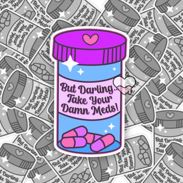 But Darling Take Your Meds Sticker
