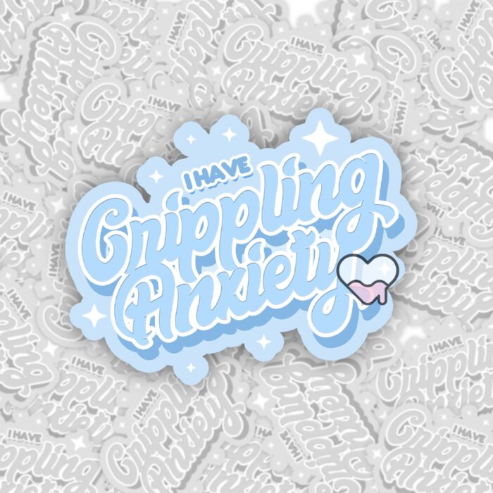 I Have Crippling Anxiety Blue Sticker