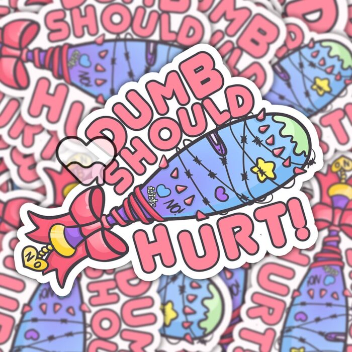 Dumb Should Hurt Sticker