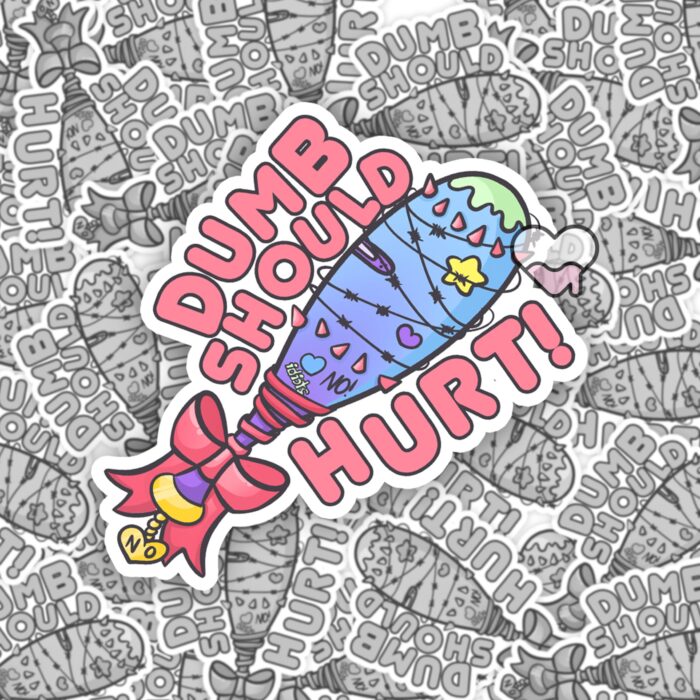 Dumb Should Hurt Sticker