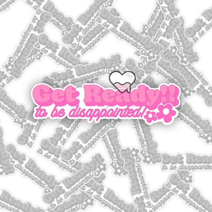Get Ready To Be Disappointed Pink Sticker