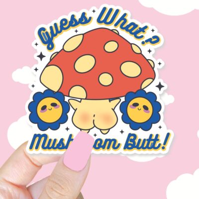 Guess What Mushroom Butt Sticker