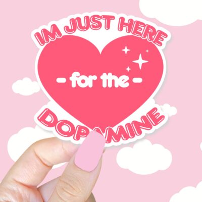 Im Just Here For The Dopamine Sticker