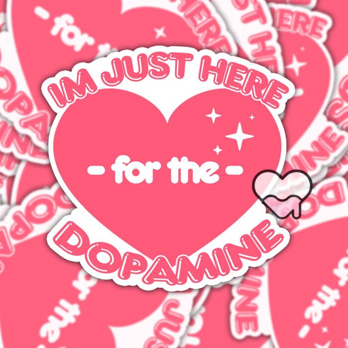Im Just Here For The Dopamine Sticker