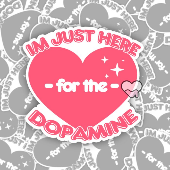 Im Just Here For The Dopamine Sticker