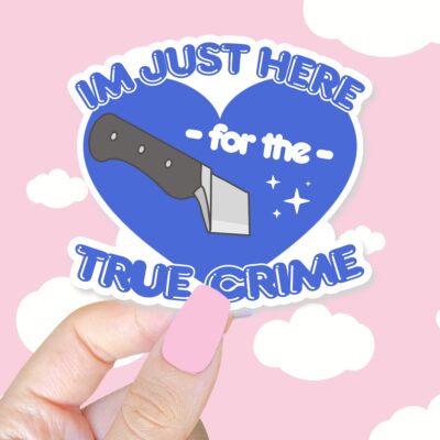 Im Just Here For The True Crime Sticker