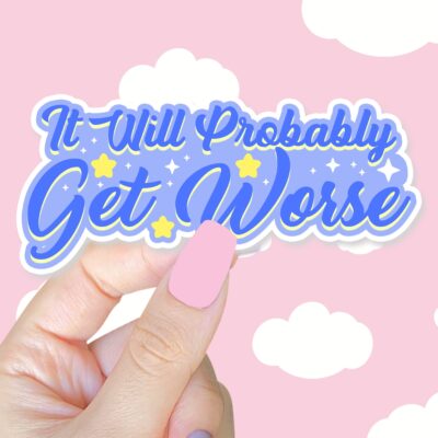 It WIll Probably Get Worse Sticker