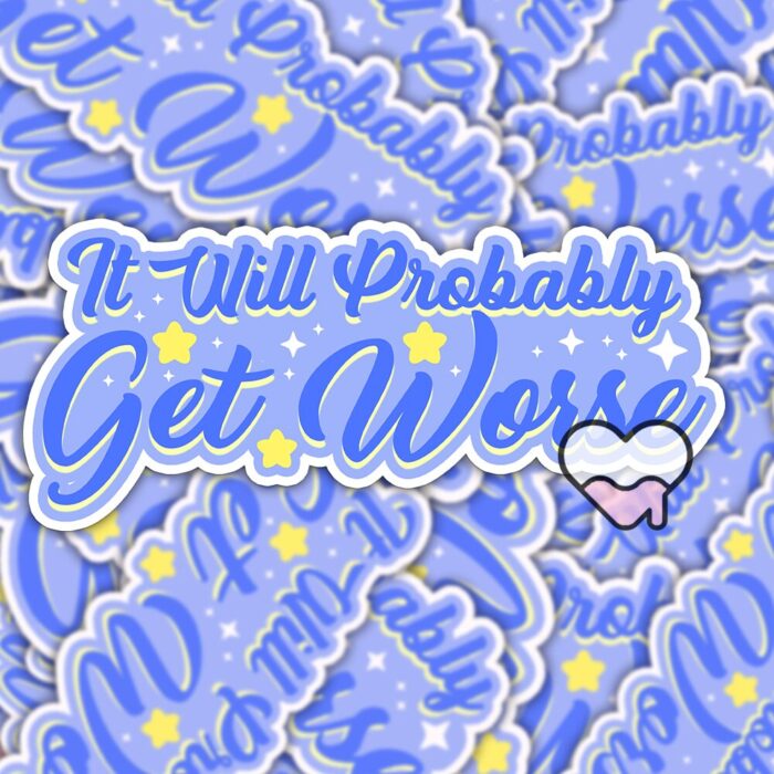 It WIll Probably Get Worse Sticker