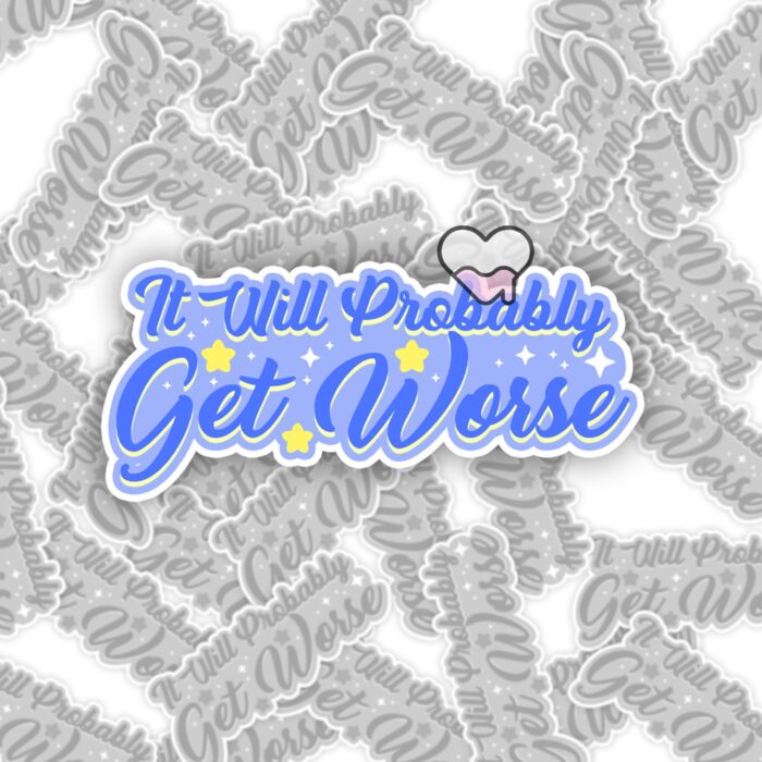 It WIll Probably Get Worse Sticker