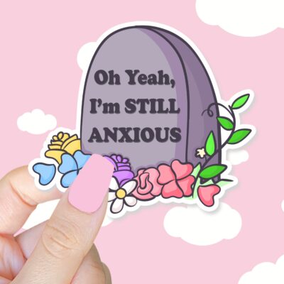 Oh Yeah Still Anxious Sticker