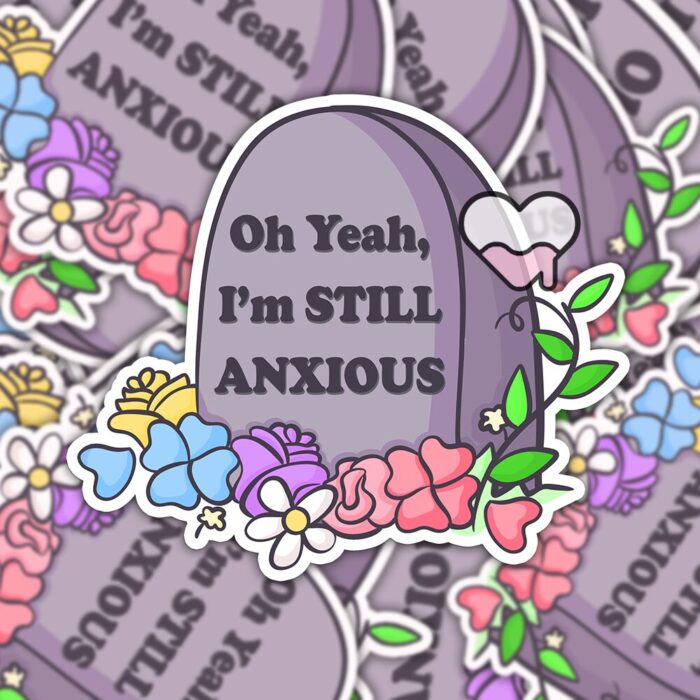 Oh Yeah Still Anxious Sticker