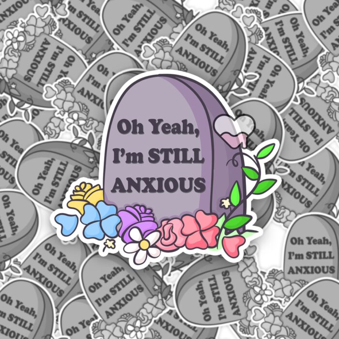 Oh Yeah Still Anxious Sticker