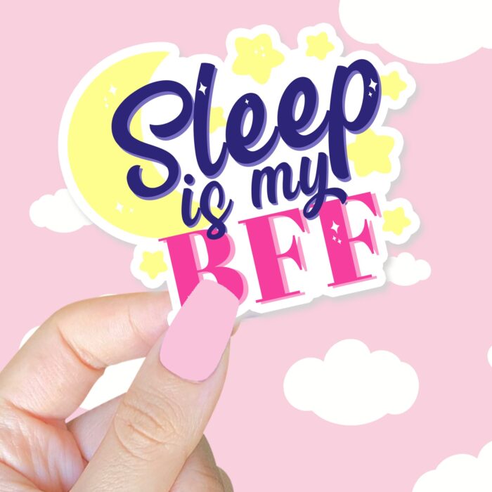 Sleep Is My BFF Sticker