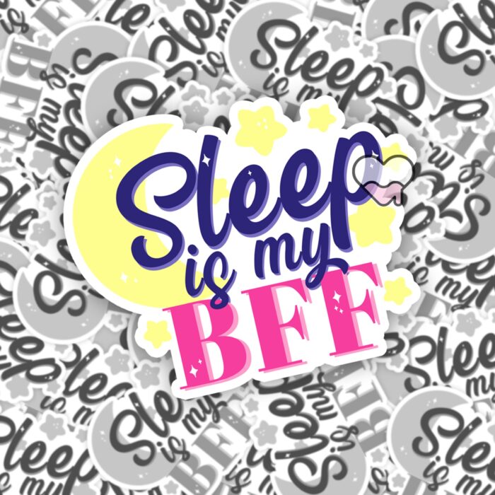 Sleep Is My BFF Sticker