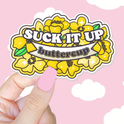 Suck It Up Buttercup Sticker