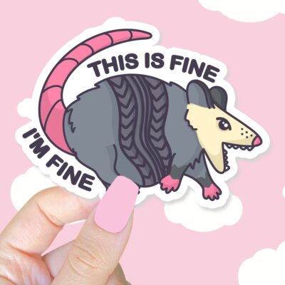 This Is Fine Im Fine Possum Sticker