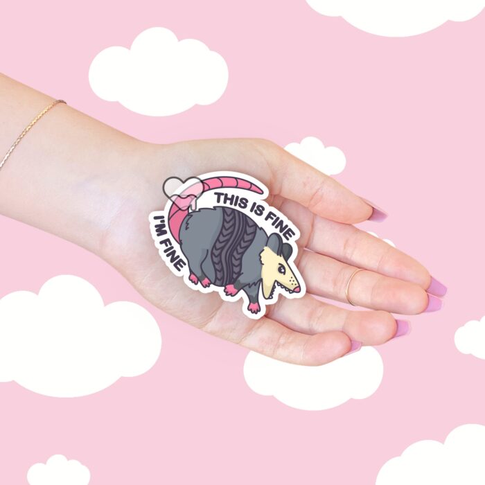 This Is Fine Im Fine Possum Sticker