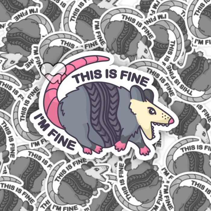 This Is Fine Im Fine Possum Sticker