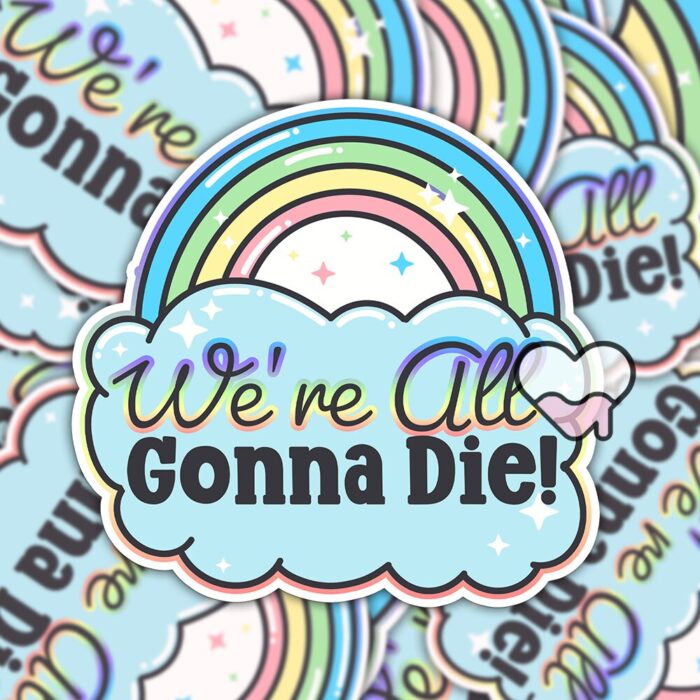Were All Gonna Die Sticker