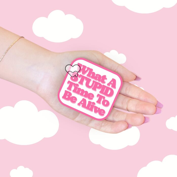 What A Stupid Time To Be Alive Pink Sticker
