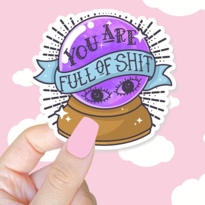 You Are Full Of Shit Sticker