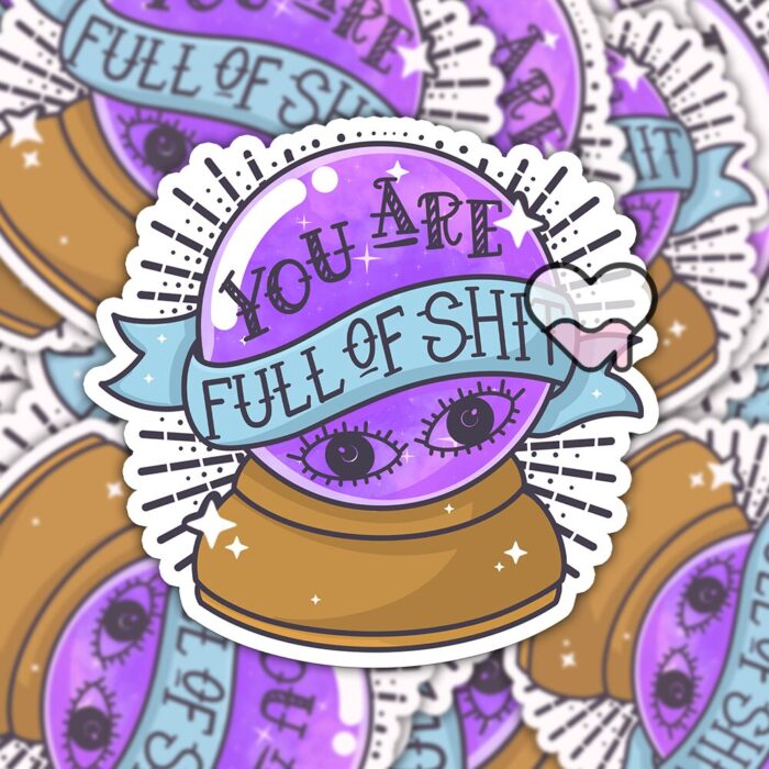 You Are Full Of Shit Sticker