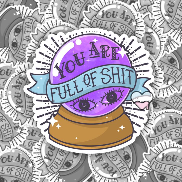 You Are Full Of Shit Sticker