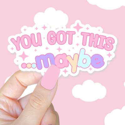 You Got This Maybe Sticker