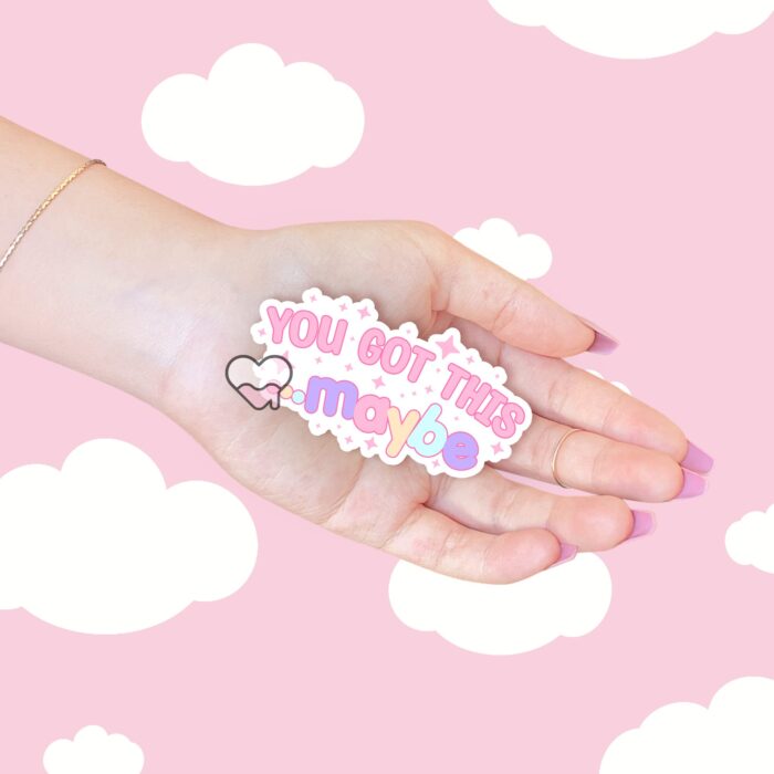 You Got This Maybe Sticker