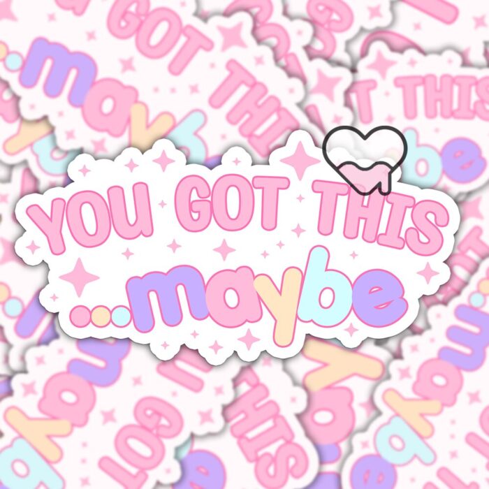 You Got This Maybe Sticker
