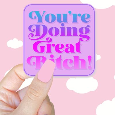 Youre Doing Great Bitch Sticker