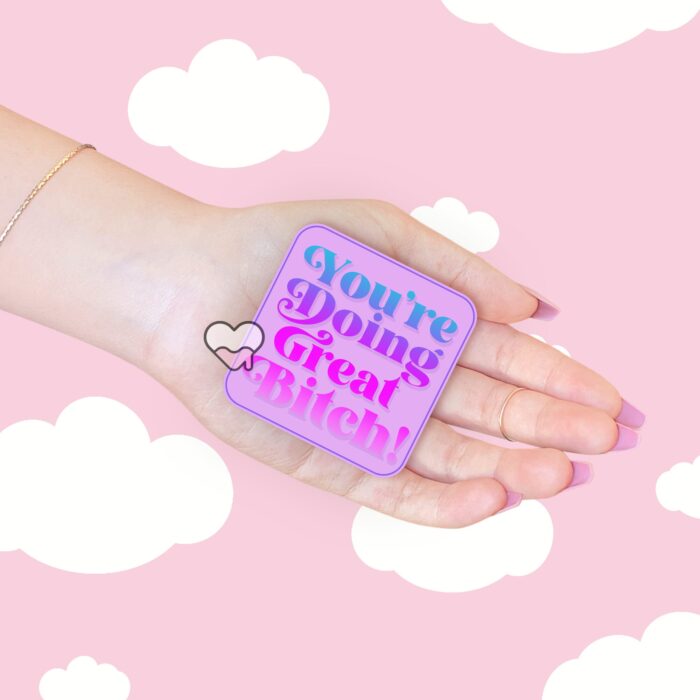 Youre Doing Great Bitch Sticker