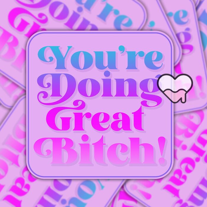 Youre Doing Great Bitch Sticker