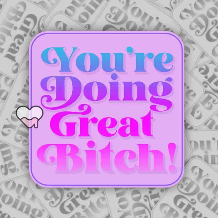 Youre Doing Great Bitch Sticker