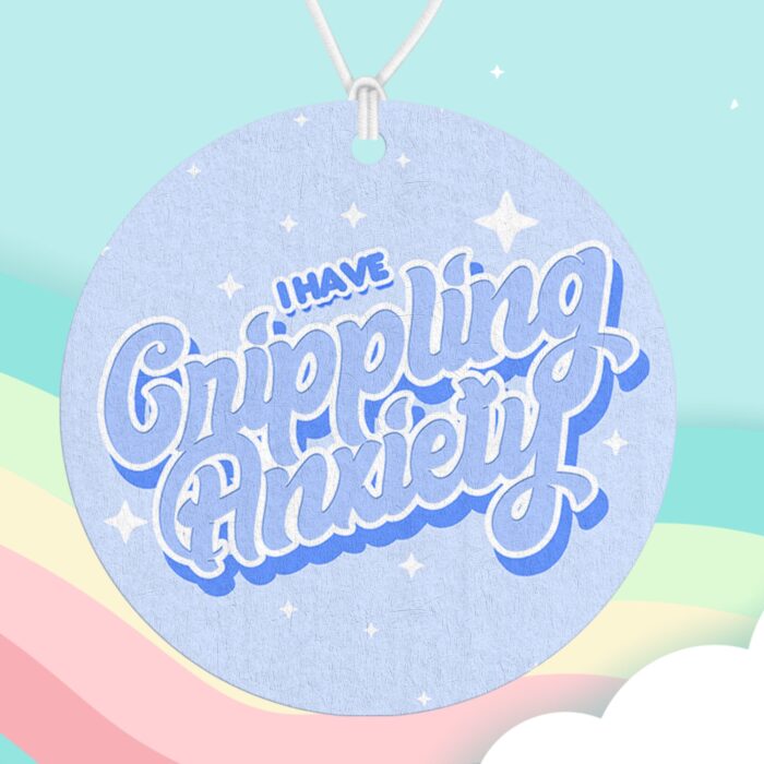 I Have Crippling Anxiety Blue Air Freshener