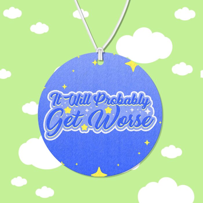 It Will Probably Get Worse Air Freshener