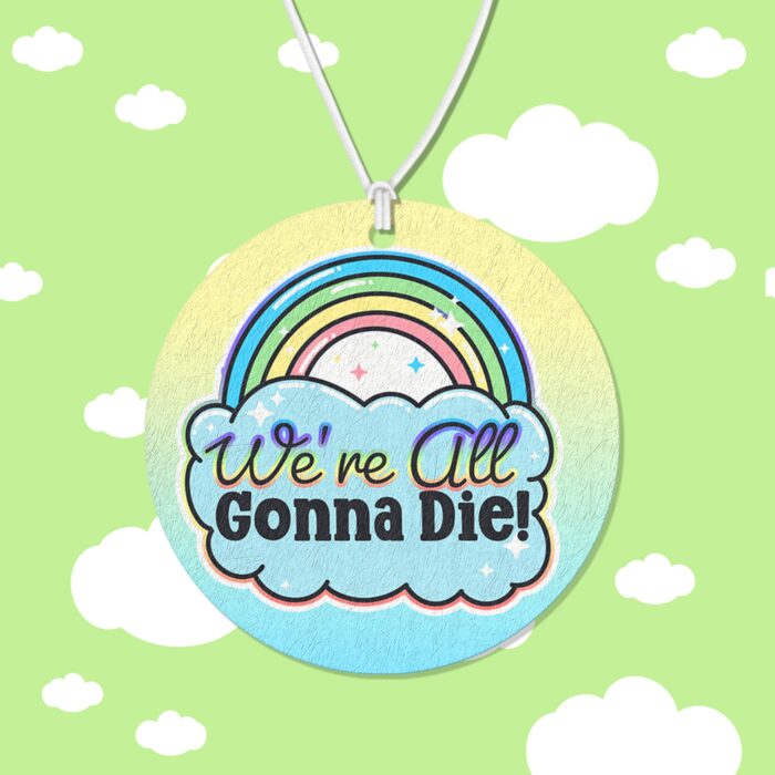 Were All Gonna Die Air Freshener