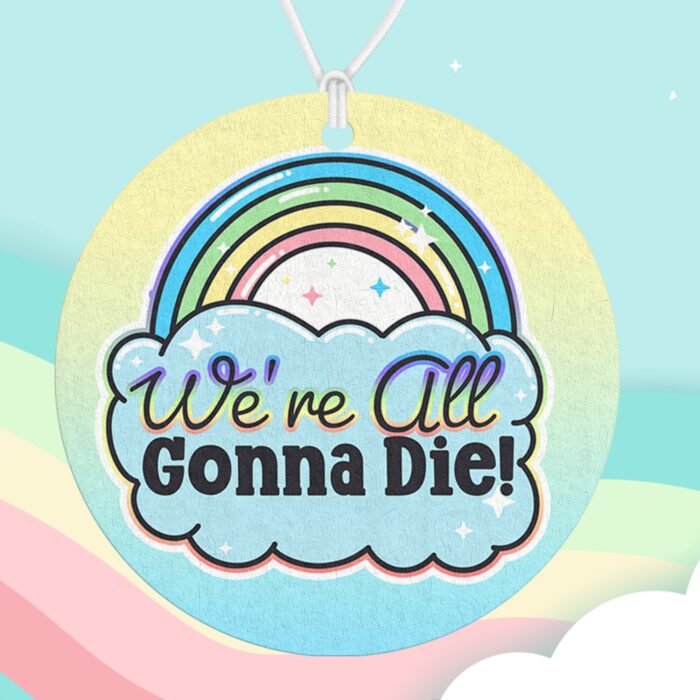 Were All Gonna Die Air Freshener
